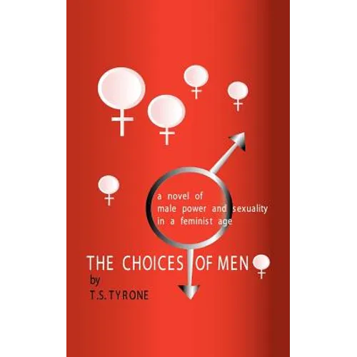 The Choices of Men: A Novel of Male Power and Sexuality in a Feminist Age - Paperback