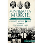 Minnesota Moxie: True Tales of Courage, Muscle & Grit in the Land of Ten Thousand Lakes - Hardcover