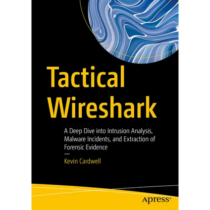 Tactical Wireshark: A Deep Dive Into Intrusion Analysis, Malware Incidents, and Extraction of Forensic Evidence - Paperback