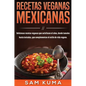 Recetas Veganas Mexicanas: Deliciosas recetas veganas que satisfacen el alma, desde tamales hasta tostadas, que complementan el estilo de vida vegano. - Hardcover