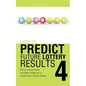 How to Predict Future Lottery Results Book 4: Know Tomorrow's Number Today on a Month-By-Month Basis. - Paperback