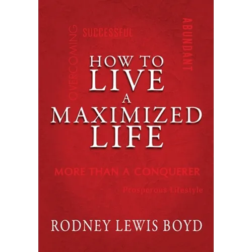 How to Live a Maximized Life - Hardcover