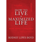 How to Live a Maximized Life - Hardcover