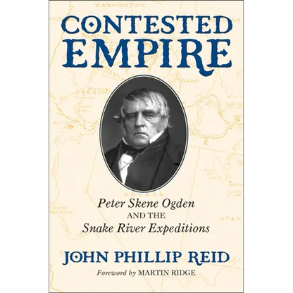Contested Empire: Peter Skene Ogden and The Snake River Expeditions - Hardcover