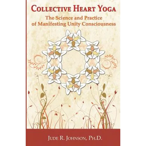 Collective Heart Yoga: The science and practice of manifesting Unity Consciousness - Paperback
