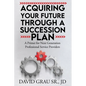 Acquiring Your Future Through a Succession Plan: A Primer for Next Generation Professional Service Providers - Paperback