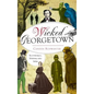 Wicked Georgetown: Scoundrels, Sinners and Spies - Hardcover