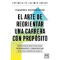 El Arte de Reorientar Una Carrera Con Propósito - Paperback