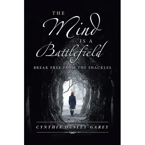 The Mind Is a Battlefield: Break Free from the Shackles - Paperback