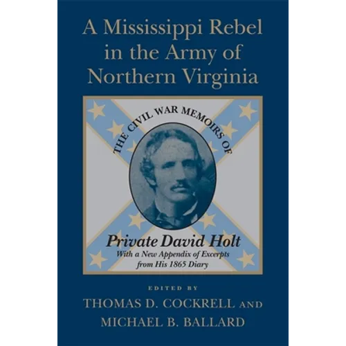A Mississippi Rebel in the Army of Northern Virginia: The Civil War Memoirs of Private David Holt (Revised) - Paperback