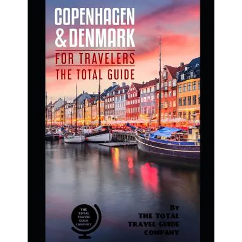 COPENHAGEN AND DENMARK FOR TRAVELERS. The total guide: The comprehensive traveling guide for all your traveling needs. By THE TOTAL TRAVEL GUIDE COMPA - Paperback