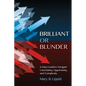 Brilliant or Blunder: 6 Ways Leaders Navigate Uncertainty, Opportunity and Complexity - Paperback