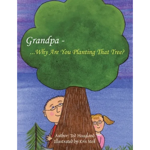 Grandpa...Why Are You Planting That Tree? - Paperback