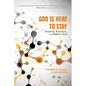 God Is Here to Stay: Science, Evolution, and Belief in God - Hardcover