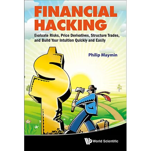 Financial Hacking: Evaluate Risks, Price Derivatives, Structure Trades, and Build Your Intuition Quickly and Easily - Hardcover