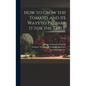 How to Grow the Tomato: and 115 Ways to Prepare It for the Table; no.36 - Hardcover