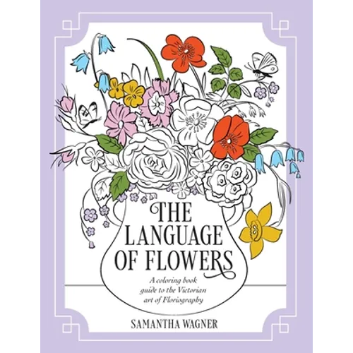 The Language of Flowers: A coloring book guide to the Victorian art of Floriography - Paperback