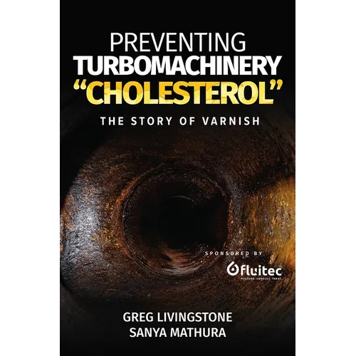 Preventing Turbomachinery Cholesterol: The Story of Varnish - Paperback