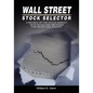 Wall Street Stock Selector: A Review of the Stock Market with Rules and Methods for Selecting Stocks - Hardcover
