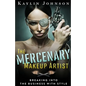 The Mercenary Makeup Artist: Breaking into the Business with Style - Paperback