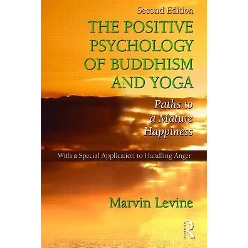 The Positive Psychology of Buddhism and Yoga: Paths to A Mature Happiness - Paperback