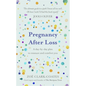 Pregnancy After Loss: A Day-By-Day Plan to Reassure and Comfort You - Hardcover