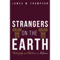 Strangers on the Earth: Philosophy and Rhetoric in Hebrews - Hardcover