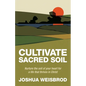 Cultivate Sacred Soil: Nurture the soil of your heart for a life that thrives in Christ - Paperback