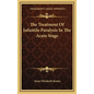 The Treatment Of Infantile Paralysis In The Acute Stage - Hardcover