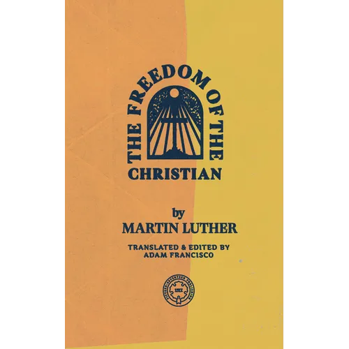 The Freedom of the Christian - Paperback