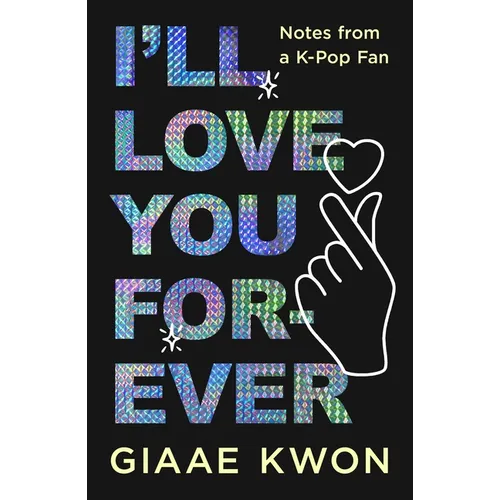 I'll Love You Forever: Notes from a K-Pop Fan - Hardcover