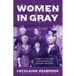 Women in Gray: A Tribute to the Ladies Who Supported the Southern Confederacy - Paperback