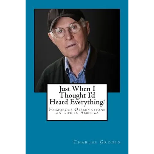 Just When I Thought I'd Heard Everything!: Humorous Observations on Life in America - Paperback