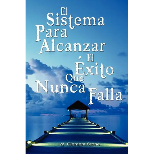 El Sistema Para Alcanzar El Exito Que Nunca Falla / The Success System That Never Fails - Paperback