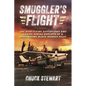 Smuggler's Flight: The High-Flying Adventures and Daring Aerial Exploits of a Bootlegging Black Market Pilot - Paperback