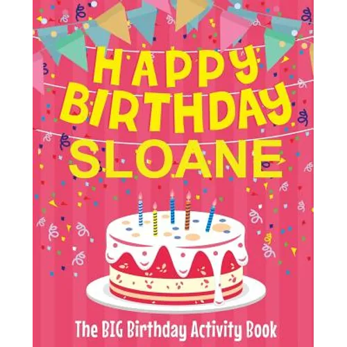 Happy Birthday Sloane - The Big Birthday Activity Book: Personalized Children's Activity Book - Paperback