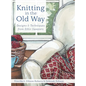 Knitting in the Old Way: Designs and Techniques from Ethnic Sweaters - Hardcover