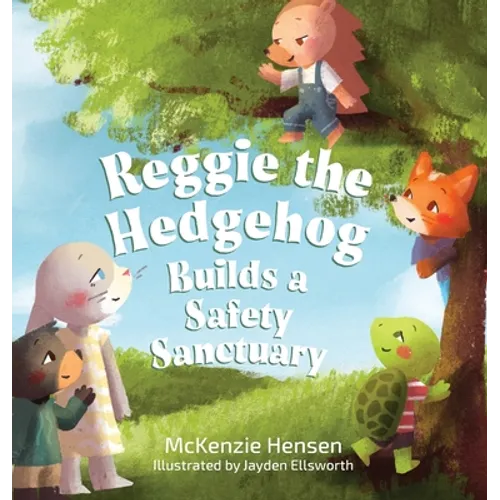 Reggie the Hedgehog Builds a Safety Sanctuary - Hardcover