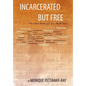 Incarcerated But Free: How to Find Freedom from Your Mental Prison - Hardcover