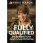 Fully Qualified: Maximizing Your God-given Potential - Paperback