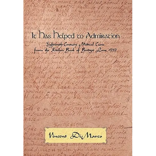 It Has Helped to Admiration: Eighteenth-Century Medical Cures from the Kitchen Book of Bridget Lane, 1737 - Paperback