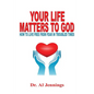 Your Life Matters To God: How To Live Free From Fear In Troubled Times - Paperback
