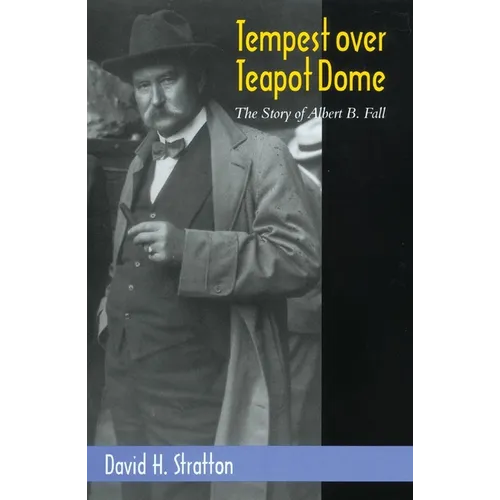 Tempest Over Teapot Dome, Volume 16: The Story of Albert B. Fall - Hardcover