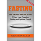 Fasting: Fasting: The Proven Practice for Weight Loss, Cleansing, Healing and Spiritual Growth - Paperback