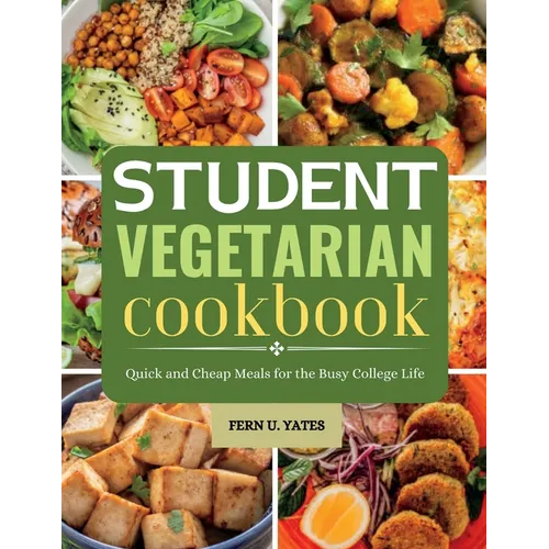 Student Vegetarian Cookbook: Quick and Cheap Meals for the Busy College Life - Paperback