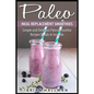 Paleo Meal Replacement Smoothies: Simple and Delicious Paleo Smoothie Recipes Ready in Seconds - Paperback