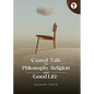 Casual Talk on Philosophy, Religion and Good Life - Paperback