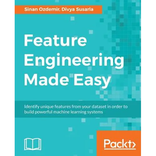 Feature Engineering Made Easy: Identify unique features from your dataset in order to build powerful machine learning systems - Paperback