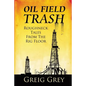 Oil Field Trash Roughneck Tales From The Rig Floor - Paperback
