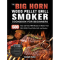 The BIG HORN Wood Pellet Grill And Smoker Cookbook For Beginners: 600 Easy and Tasty BBQ Recipes to Master Your BIG HORN Wood Pellet Grill And Smoker - Hardcover